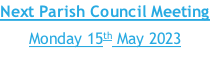 Next Parish Council Meeting Monday 15th May 2023